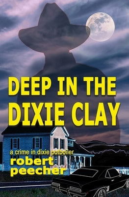 Deep in the Dixie Clay: a crime in dixie potboiler by Peecher, Robert