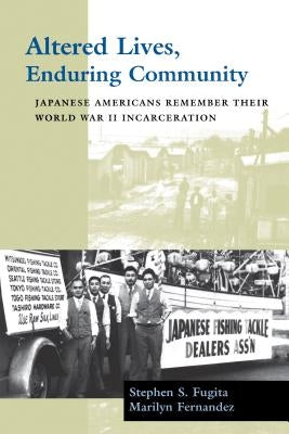 Altered Lives, Enduring Community: Japanese Americans Remember Their World War II Incarceration by Fugita, Stephen S.