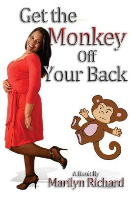 Get the Monkey Off Your Back: Don't Be a Clucker by Richard, Marilyn M.