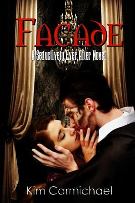 Facade: A Seductively Ever After Novel by Carmichael, Kim