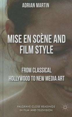Mise En Scène and Film Style: From Classical Hollywood to New Media Art by Martin, A.