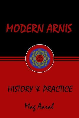 Modern Arnis: History & Practice by Aaral, Mag