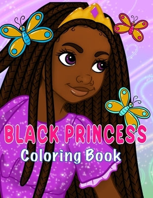 A Black Princess Coloring Book: For Black and Brown Girls of All Ages by Rivers, Shakira