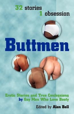 Buttmen: Erotic Stories and True Confessions by Gay Men Who Love Booty by Bell, Alan