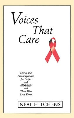 Voices That Care: Stories and Encouragements for People with Aids/HIV and Those That Love Them by Hitchens, Neal