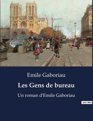 Les Gens de bureau: Un roman d'Emile Gaboriau by Gaboriau, Emile