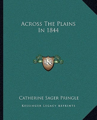 Across the Plains in 1844 by Pringle, Catherine Sager