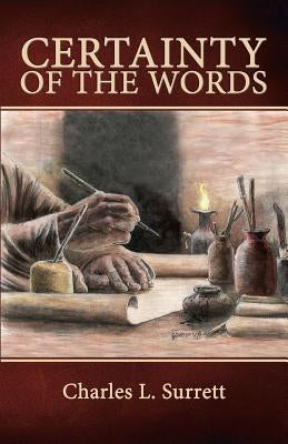 Certainty of the Words: Biblical Principles of Textual Criticism by Surrett, Charles L.