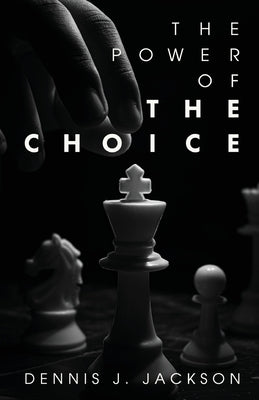 The Power of the Choice by Jackson, Dennis J.