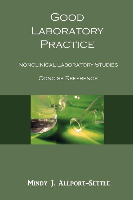 Good Laboratory Practice: Nonclinical Laboratory Studies Concise Reference by Allport-Settle, Mindy J.