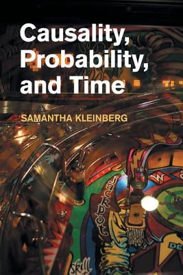 Causality, Probability, and Time by Kleinberg, Samantha