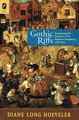 Gothic Riffs: Secularizing the Uncanny in the European Imaginary, 1780-1820 by Hoeveler, Diane