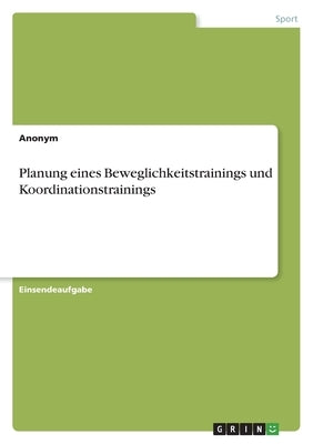 Planung eines Beweglichkeitstrainings und Koordinationstrainings by Anonym