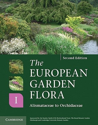 The European Garden Flora Flowering Plants: A Manual for the Identification of Plants Cultivated in Europe, Both Out-Of-Doors and Under Glass by Cullen, James