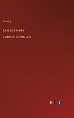 Lessings Werke: Fünfter und sechster Band by Lessing