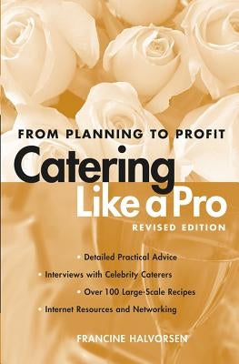 Catering Like a Pro: From Planning to Profit by Halvorsen, Francine