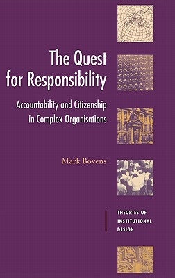 The Quest for Responsibility: Accountability and Citizenship in Complex Organisations by Bovens, Mark