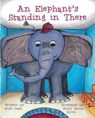 An Elephant's Standing in There by Rowe, Kody Storm