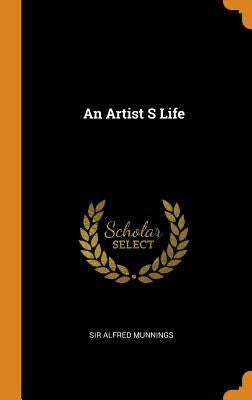 An Artist S Life by Munnings, Alfred