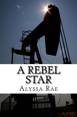 A Rebel Star by Rae, Alyssa