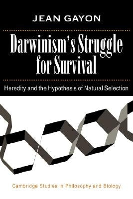 Darwinism's Struggle for Survival: Heredity and the Hypothesis of Natural Selection by Gayon, Jean