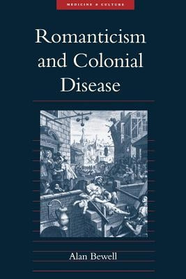 Romanticism and Colonial Disease by Bewell, Alan