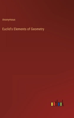 Euclid's Elements of Geometry by Anonymous