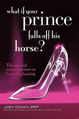 What If Your Prince Falls Off His Horse?: The Married Woman's Primer on Financial Planning by Cohan, Jody
