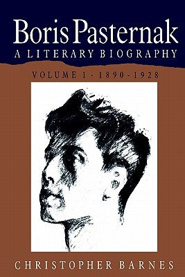 Boris Pasternak: A Literary Biography by Barnes, Christopher