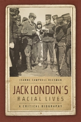Jack London's Racial Lives: A Critical Biography by Reesman, Jeanne Campbell