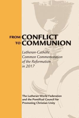 From Conflict to Communion: Reformation Resources 1517-2017 by Lutheran World Federation