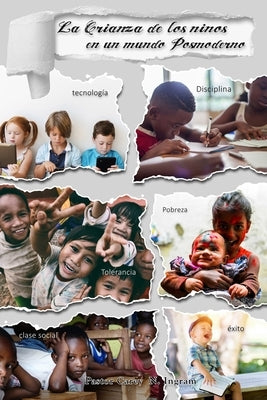 La Crianza de los niños en un mundo Posmoderno by Ingram, Carey N.