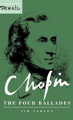 Chopin: The Four Ballades by Samson, Jim