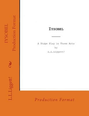 Iysobel: a stage play by LLLiggett! by Liggett, Luther L.