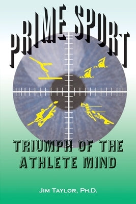 Prime Sports: Triumph of the Athlete Mind by Taylor, Jim