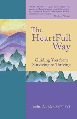 The HeartFull Way: Guiding You from Surviving to Thriving by Auriel, Sarina
