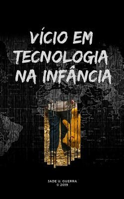 Vício Em Tecnologia Na Infância by Guerra, Jade U.