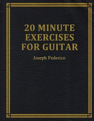 Twenty Minute Exercises For Guitar by Federico, Joseph
