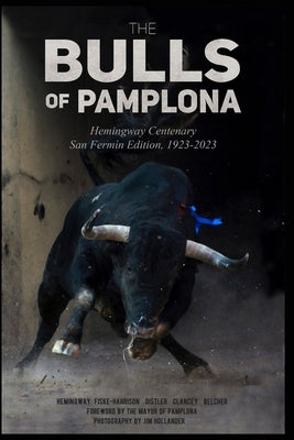 The Bulls Of Pamplona: Hemingway Centenary San Fermín Edition 1923-2023 by Hemingway, John