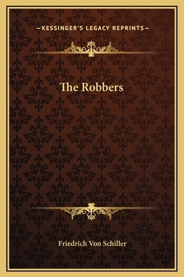 The Robbers by Schiller, Friedrich Von