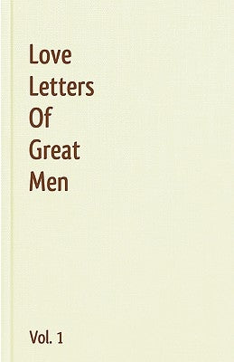 Love Letters Of Great Men - Vol. 1 by Bonaparte, Napoleon