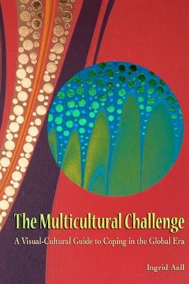 The Multicultural Challenge: A Visual-Cultural Guide to Coping in the Global Era by Aall, Ingrid