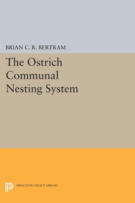 The Ostrich Communal Nesting System by Bertram, Brian C. R.