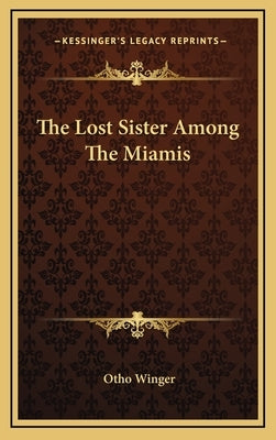 The Lost Sister Among the Miamis by Winger, Otho
