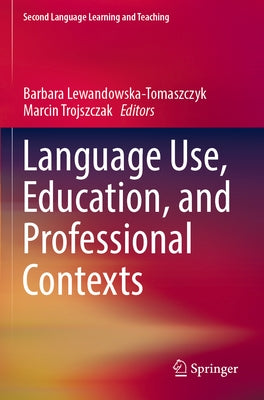 Language Use, Education, and Professional Contexts by Lewandowska-Tomaszczyk, Barbara