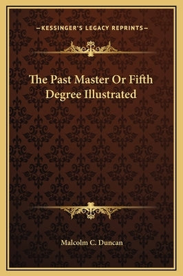The Past Master or Fifth Degree Illustrated by Duncan, Malcolm C.