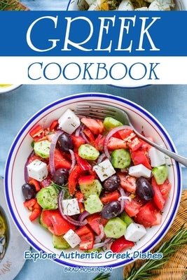 Greek Cookbook: Explore Authentic Greek Dishes by Hoskinson, Brad