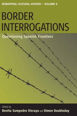 Border Interrogations: Questioning Spanish Frontiers by Vizcaya, Benita Samperdro