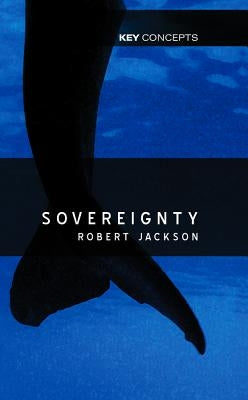 Sovereignty: Evolution of an Idea by Jackson, Robert