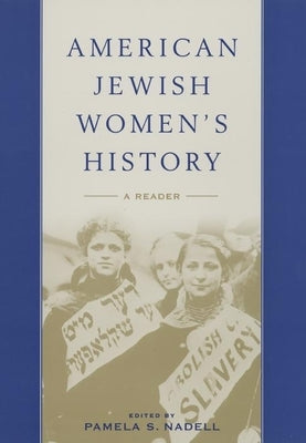American Jewish Women's History: A Reader by Nadell, Pamela S.